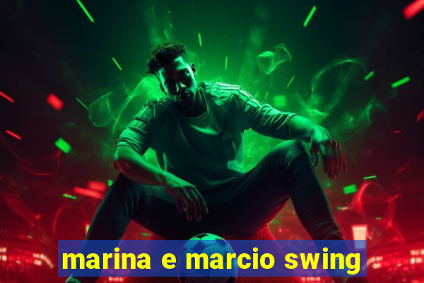 marina e marcio swing